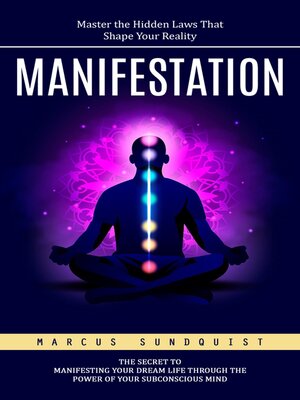 cover image of Manifestation--Master the Hidden Laws That Shape Your Reality (The Secret to Manifesting Your Dream Life Through the Power of Your Subconscious Mind)